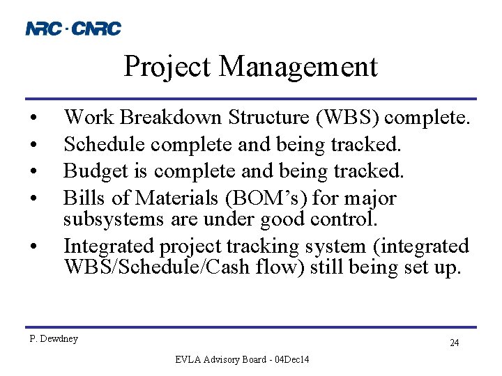 Project Management • • • Work Breakdown Structure (WBS) complete. Schedule complete and being