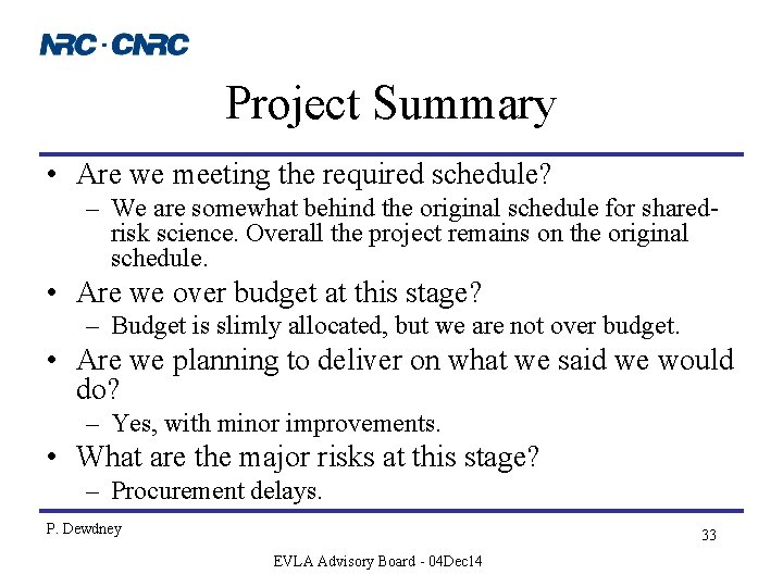 Project Summary • Are we meeting the required schedule? – We are somewhat behind