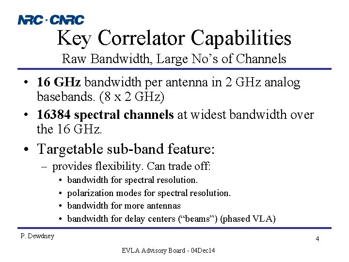 Key Correlator Capabilities Raw Bandwidth, Large No’s of Channels • 16 GHz bandwidth per