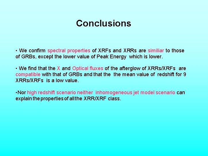 Conclusions • We confirm spectral properties of XRFs and XRRs are similiar to those