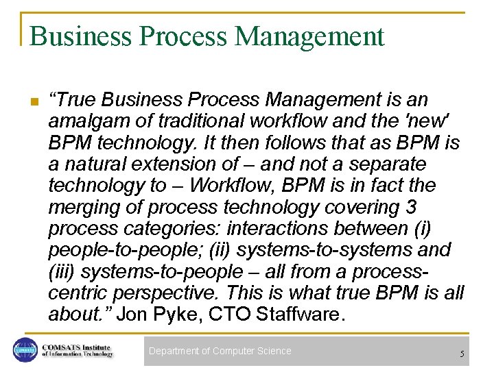 Business Process Management n “True Business Process Management is an amalgam of traditional workflow