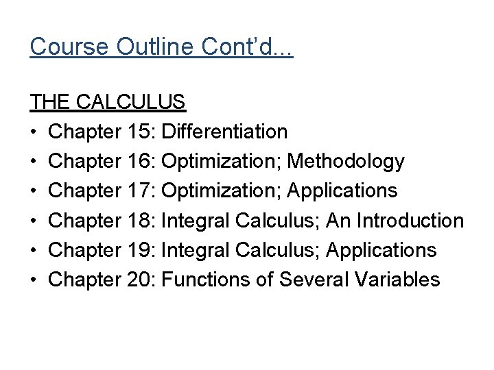 Course Outline Cont’d. . . THE CALCULUS • Chapter 15: Differentiation • Chapter 16: Course Outline Cont’d. . . THE CALCULUS • Chapter 15: Differentiation • Chapter 16: