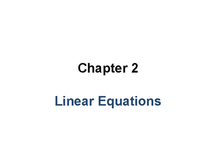Chapter 2 Linear Equations Chapter 2 Linear Equations