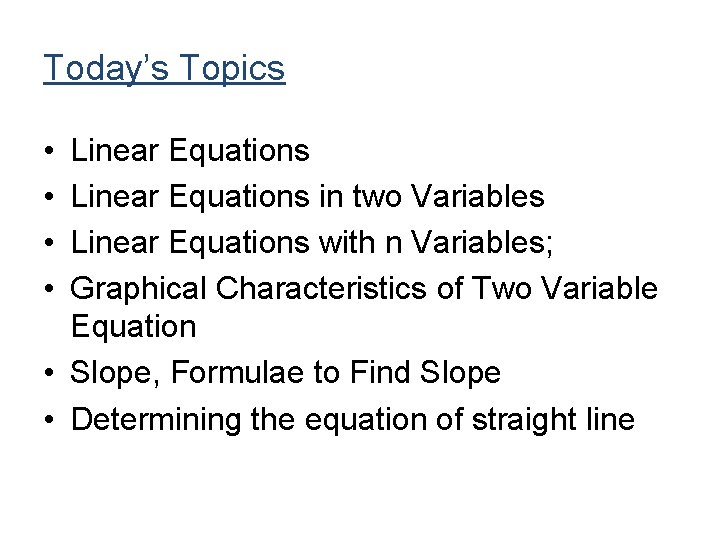 Today’s Topics • • Linear Equations in two Variables Linear Equations with n Variables; Today’s Topics • • Linear Equations in two Variables Linear Equations with n Variables;