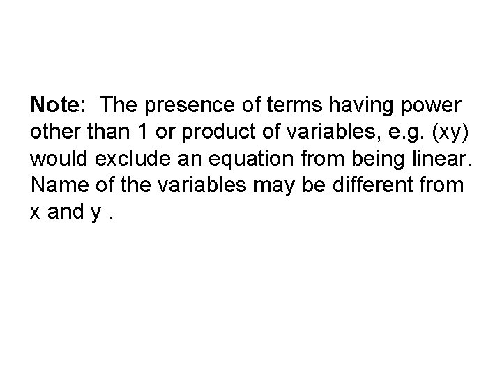 Note: The presence of terms having power other than 1 or product of variables, Note: The presence of terms having power other than 1 or product of variables,