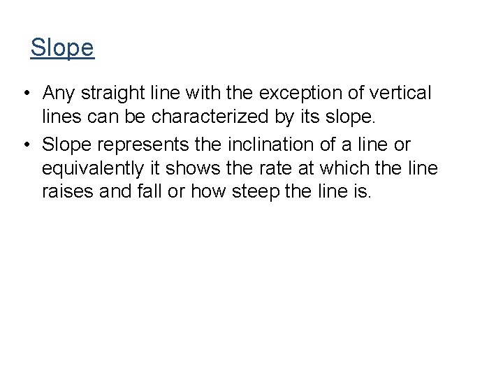Slope • Any straight line with the exception of vertical lines can be characterized Slope • Any straight line with the exception of vertical lines can be characterized