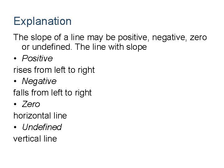 Explanation The slope of a line may be positive, negative, zero or undefined. The Explanation The slope of a line may be positive, negative, zero or undefined. The