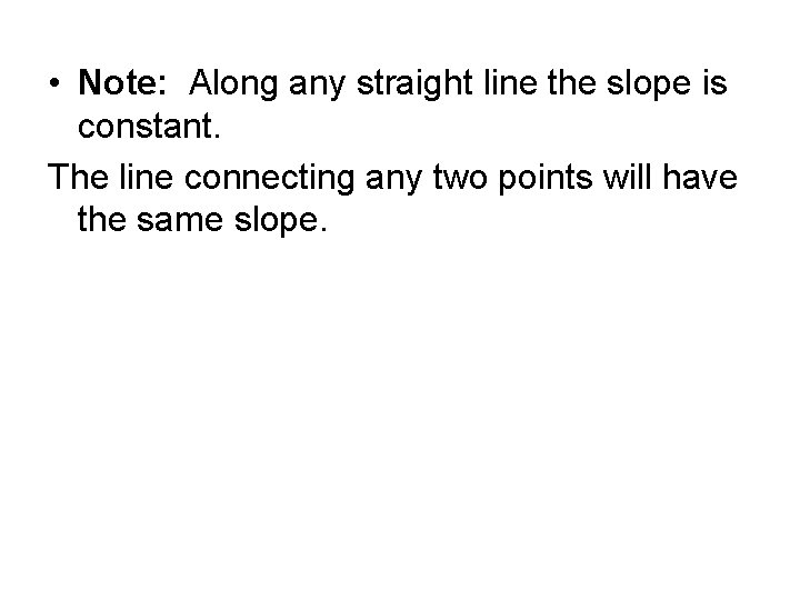 • Note: Along any straight line the slope is constant. The line connecting • Note: Along any straight line the slope is constant. The line connecting