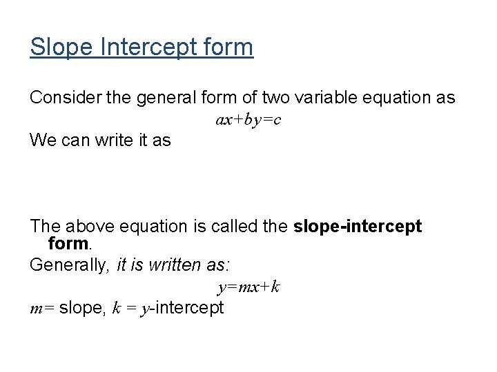 Slope Intercept form Consider the general form of two variable equation as ax+by=c We Slope Intercept form Consider the general form of two variable equation as ax+by=c We