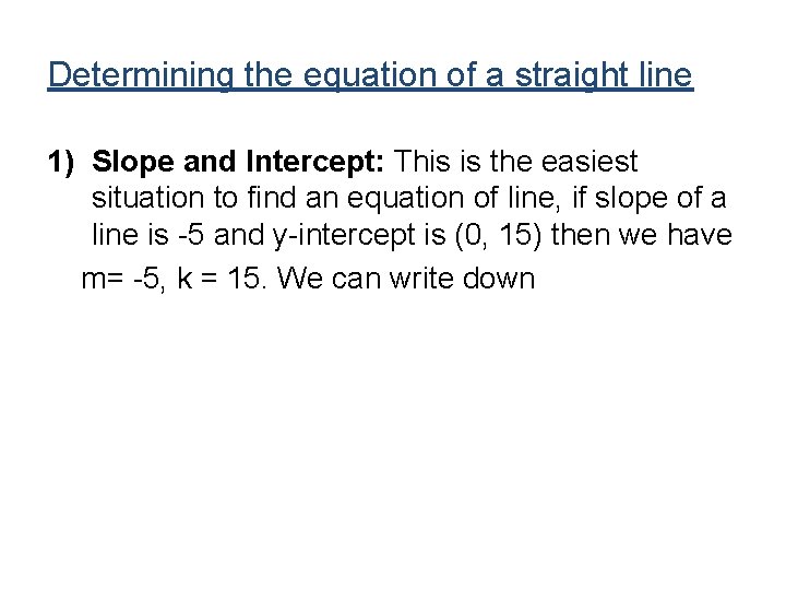 Determining the equation of a straight line 1) Slope and Intercept: This is the Determining the equation of a straight line 1) Slope and Intercept: This is the