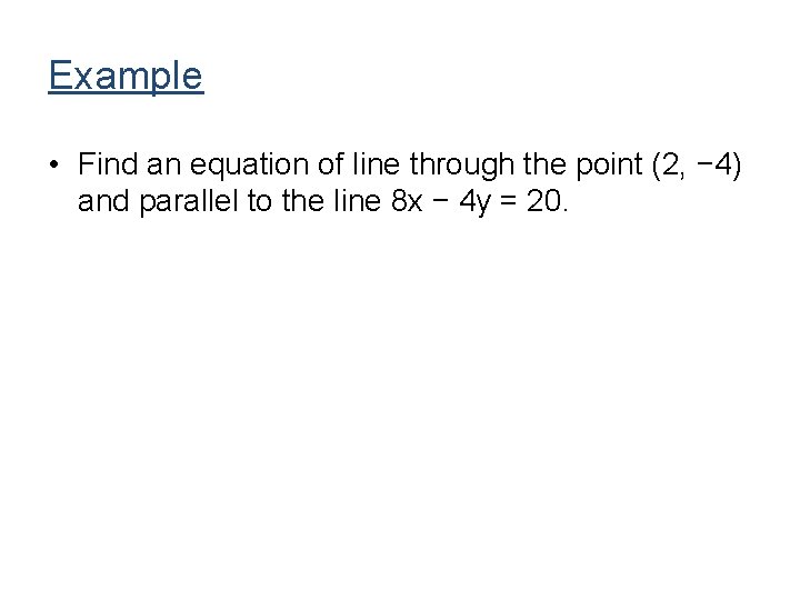 Example • Find an equation of line through the point (2, − 4) and Example • Find an equation of line through the point (2, − 4) and