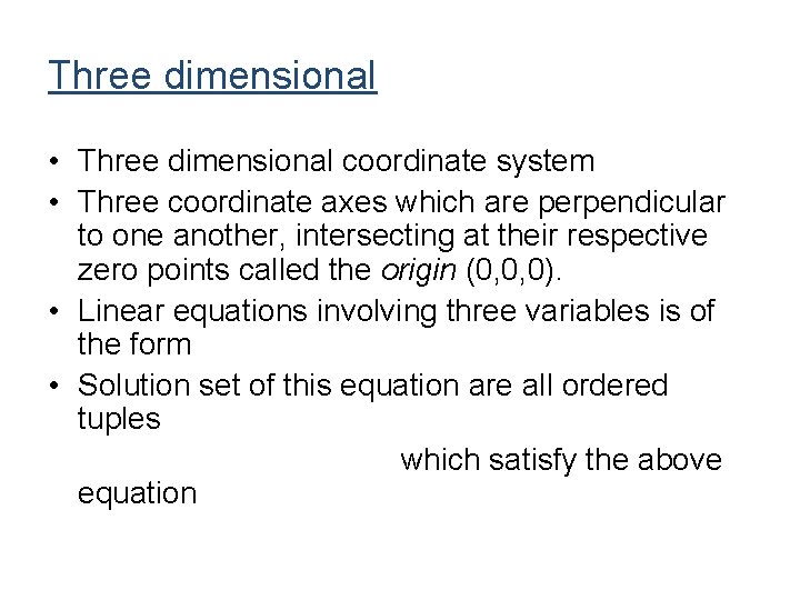 Three dimensional • Three dimensional coordinate system • Three coordinate axes which are perpendicular Three dimensional • Three dimensional coordinate system • Three coordinate axes which are perpendicular
