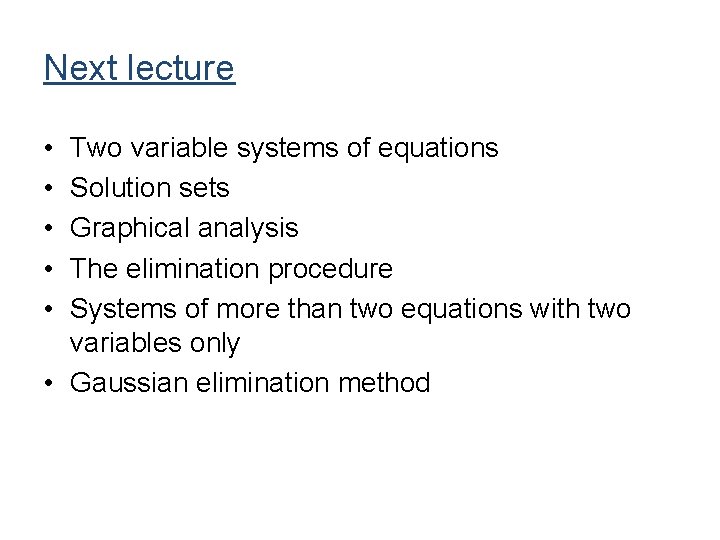 Next lecture • • • Two variable systems of equations Solution sets Graphical analysis Next lecture • • • Two variable systems of equations Solution sets Graphical analysis