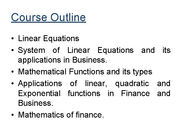 Course Outline • Linear Equations • System of Linear Equations and its applications in Course Outline • Linear Equations • System of Linear Equations and its applications in