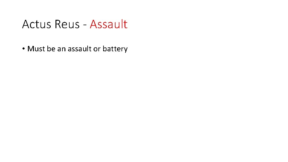 Actus Reus - Assault • Must be an assault or battery 