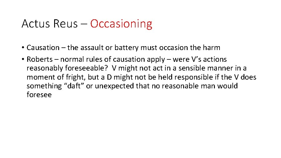 Actus Reus – Occasioning • Causation – the assault or battery must occasion the