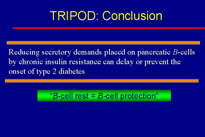 TRIPOD: Conclusion Reducing secretory demands placed on pancreatic B-cells by chronic insulin resistance can