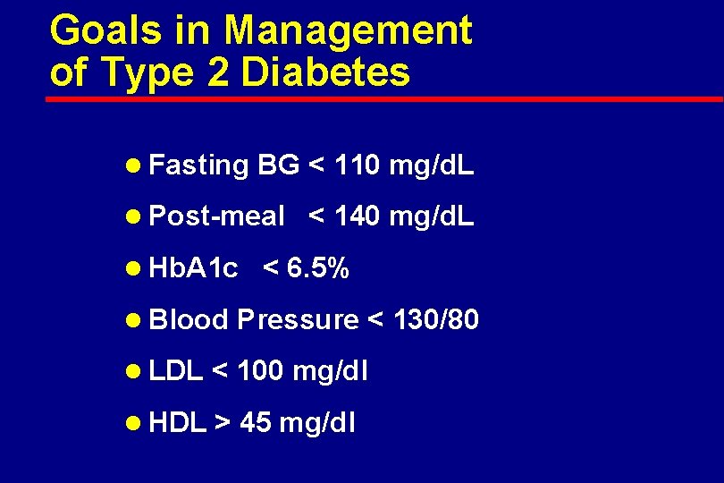 Goals in Management of Type 2 Diabetes l Fasting BG < 110 mg/d. L