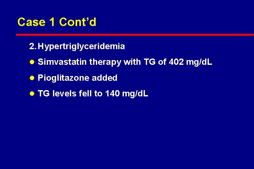 Case 1 Cont’d 2. Hypertriglyceridemia l Simvastatin therapy with TG of 402 mg/d. L