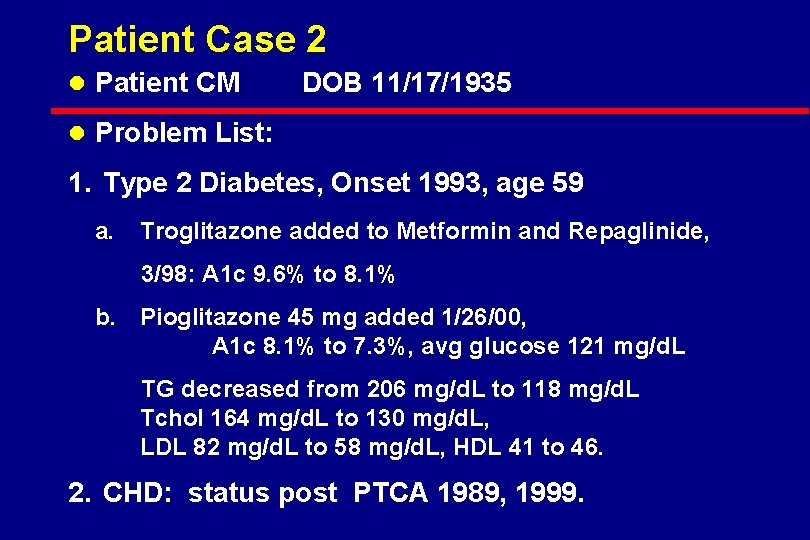 Patient Case 2 l Patient CM DOB 11/17/1935 l Problem List: 1. Type 2