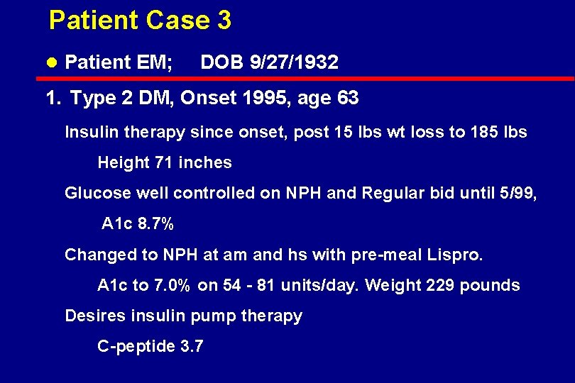 Patient Case 3 l Patient EM; DOB 9/27/1932 1. Type 2 DM, Onset 1995,