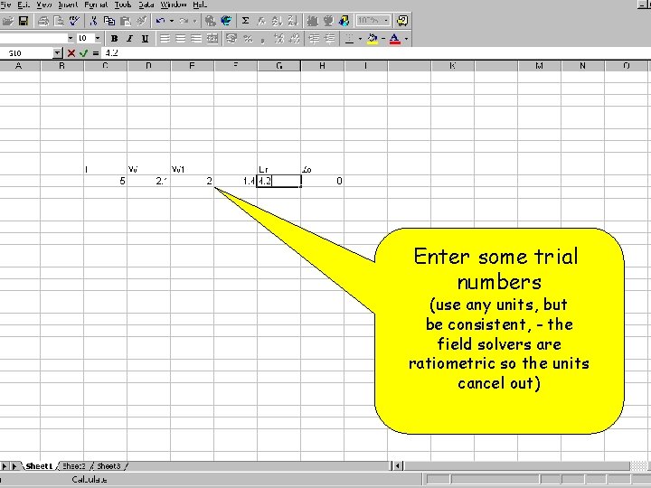 Enter some trial numbers (use any units, but be consistent, - the field solvers