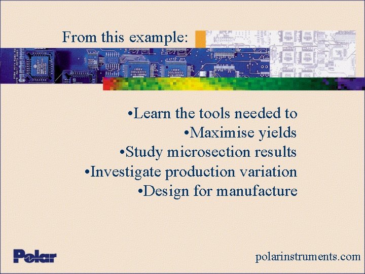 From this example: • Learn the tools needed to • Maximise yields • Study