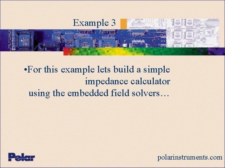Example 3 • For this example lets build a simple impedance calculator using the