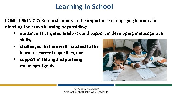 Learning in School CONCLUSION 7 -2: Research points to the importance of engaging learners