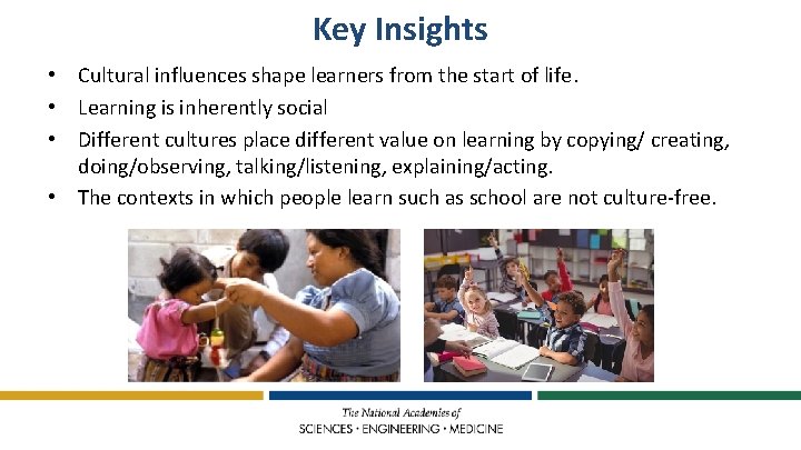 Key Insights • Cultural influences shape learners from the start of life. • Learning