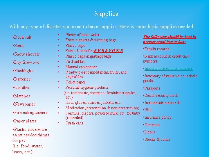 Supplies With any type of disaster you need to have supplies. Here is some