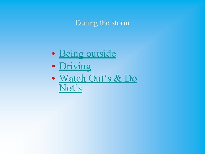 During the storm • Being outside • Driving • Watch Out’s & Do Not’s