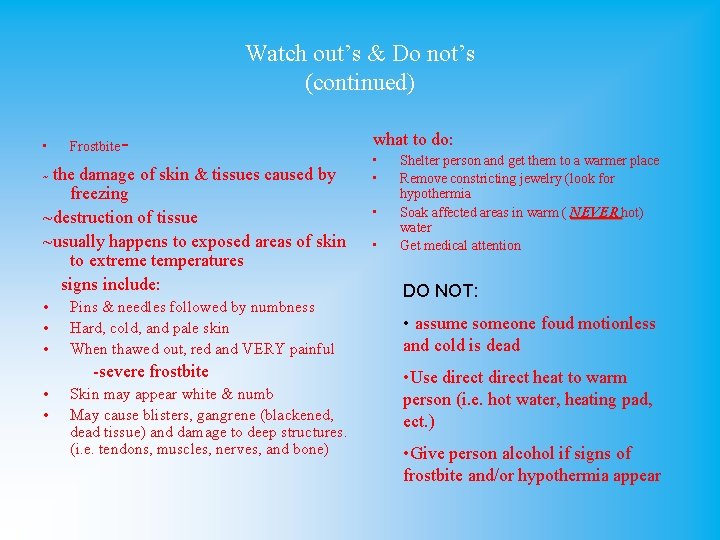 Watch out’s & Do not’s (continued) • Frostbite - ~ the damage of skin