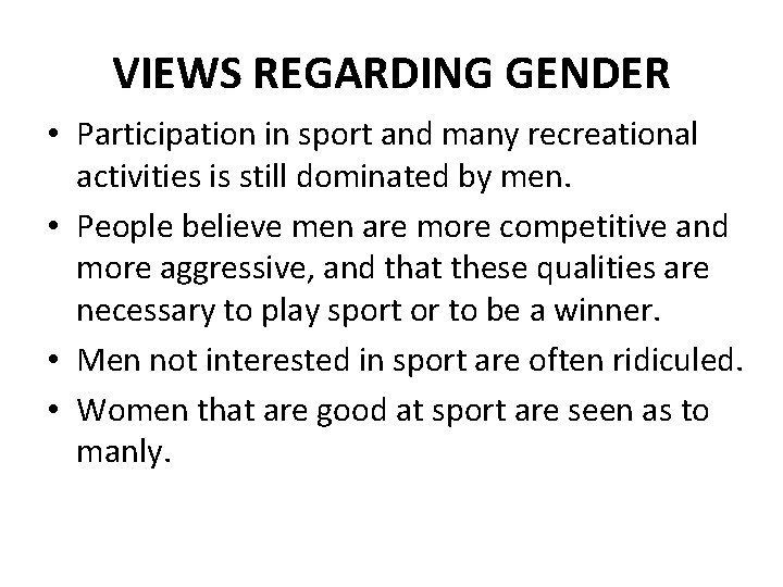 VIEWS REGARDING GENDER • Participation in sport and many recreational activities is still dominated