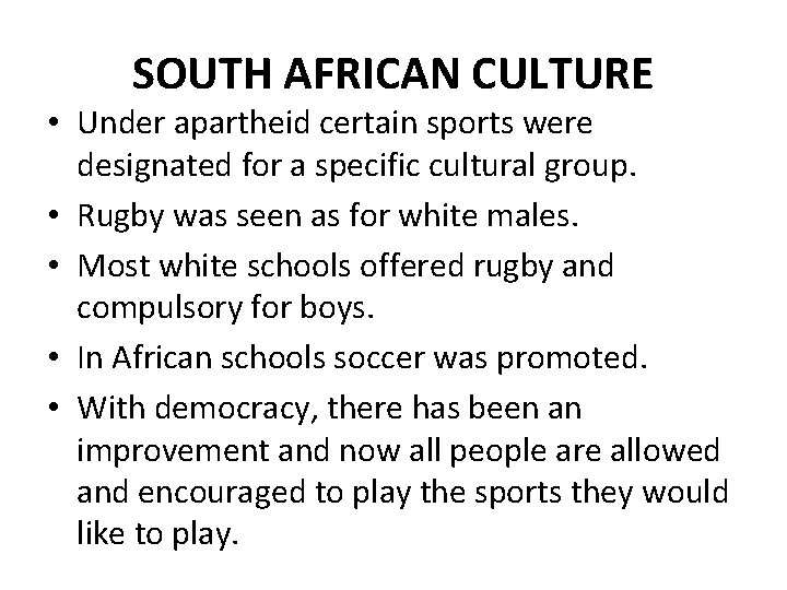 SOUTH AFRICAN CULTURE • Under apartheid certain sports were designated for a specific cultural