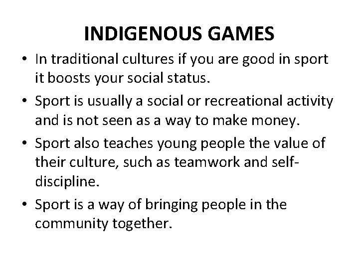 INDIGENOUS GAMES • In traditional cultures if you are good in sport it boosts