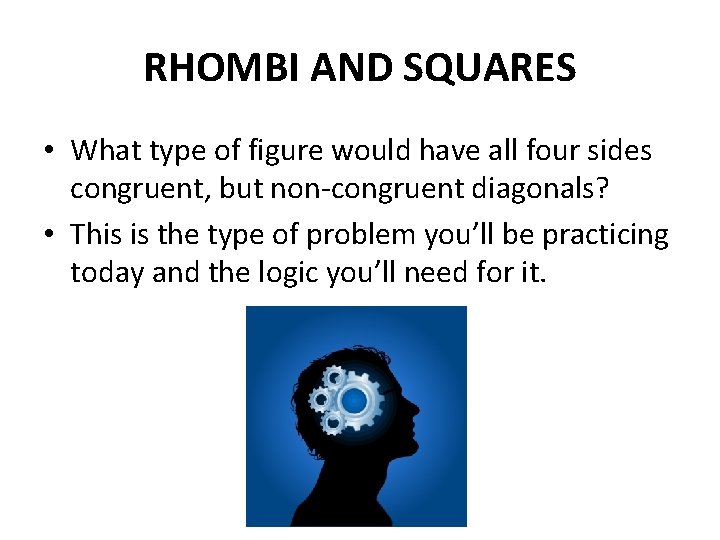 RHOMBI AND SQUARES • What type of figure would have all four sides congruent,