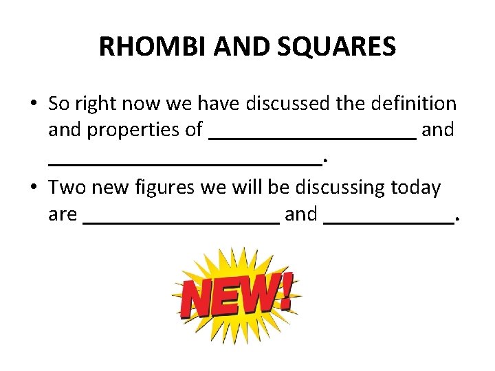 RHOMBI AND SQUARES • So right now we have discussed the definition and properties