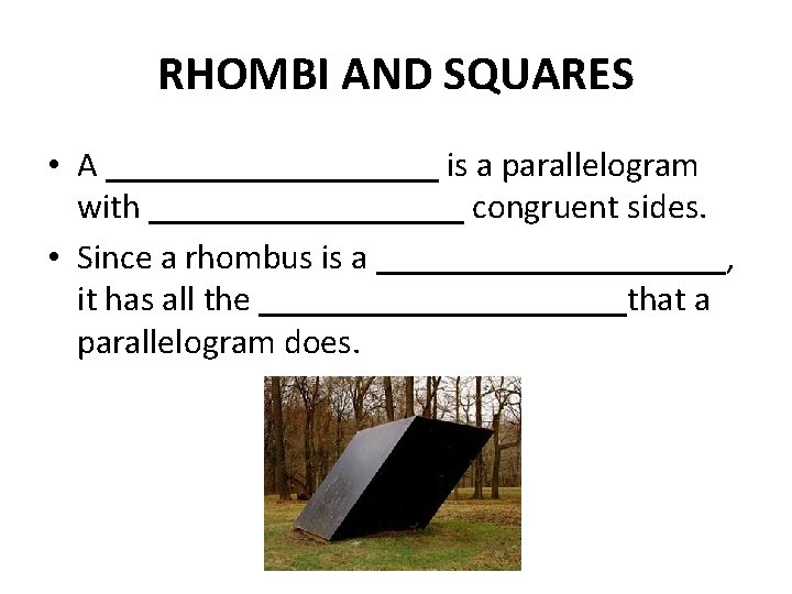 RHOMBI AND SQUARES • A __________ is a parallelogram with _________ congruent sides. •