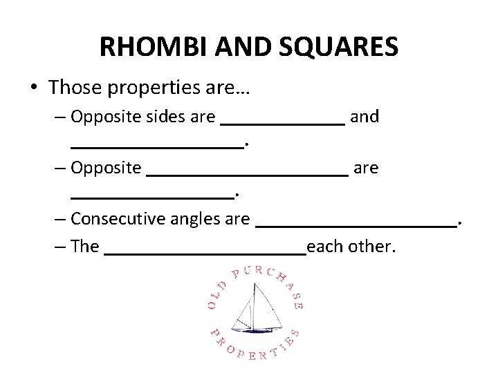 RHOMBI AND SQUARES • Those properties are… – Opposite sides are _______ and _________.