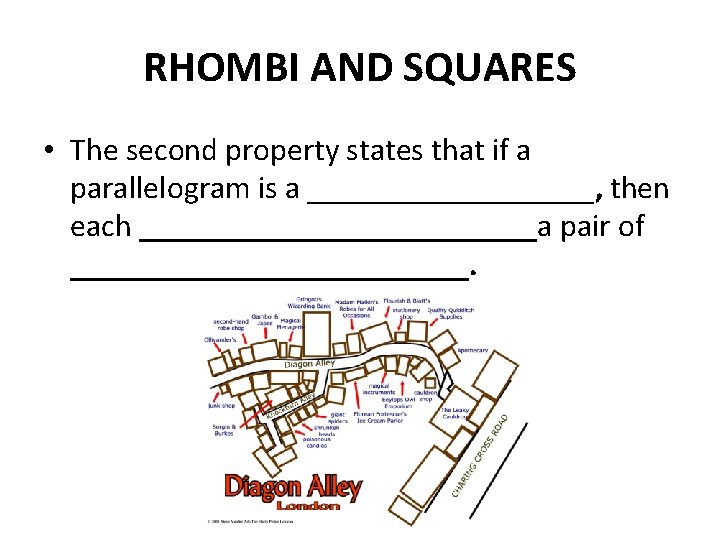 RHOMBI AND SQUARES • The second property states that if a parallelogram is a