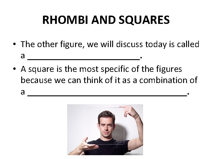 RHOMBI AND SQUARES • The other figure, we will discuss today is called a