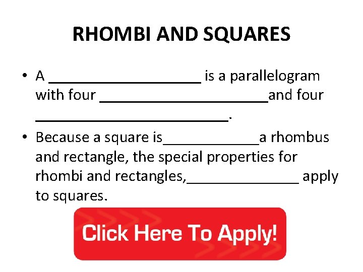 RHOMBI AND SQUARES • A __________ is a parallelogram with four ___________and four ____________.