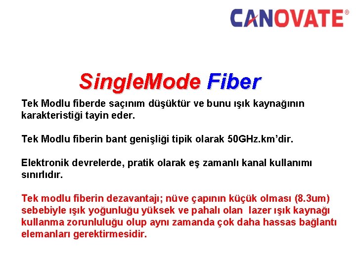 Single. Mode Fiber Tek Modlu fiberde saçınım düşüktür ve bunu ışık kaynağının karakteristiği tayin