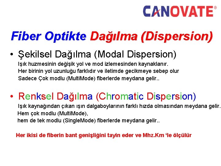 Fiber Optikte Dağılma (Dispersion) • Şekilsel Dağılma (Modal Dispersion) Işık huzmesinin değişik yol ve