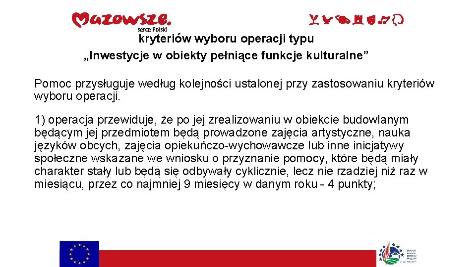 kryteriów wyboru operacji typu „Inwestycje w obiekty pełniące funkcje kulturalne” Pomoc przysługuje według kolejności