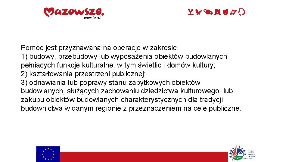 Pomoc jest przyznawana na operacje w zakresie: 1) budowy, przebudowy lub wyposażenia obiektów budowlanych