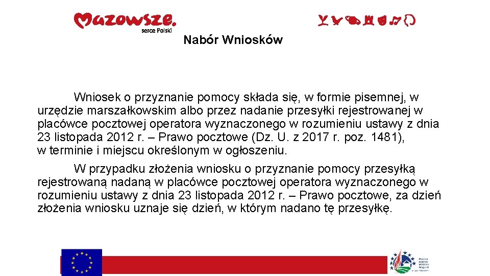 Nabór Wniosków Wniosek o przyznanie pomocy składa się, w formie pisemnej, w urzędzie marszałkowskim