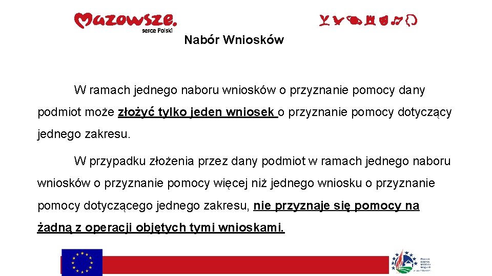 Nabór Wniosków W ramach jednego naboru wniosków o przyznanie pomocy dany podmiot może złożyć