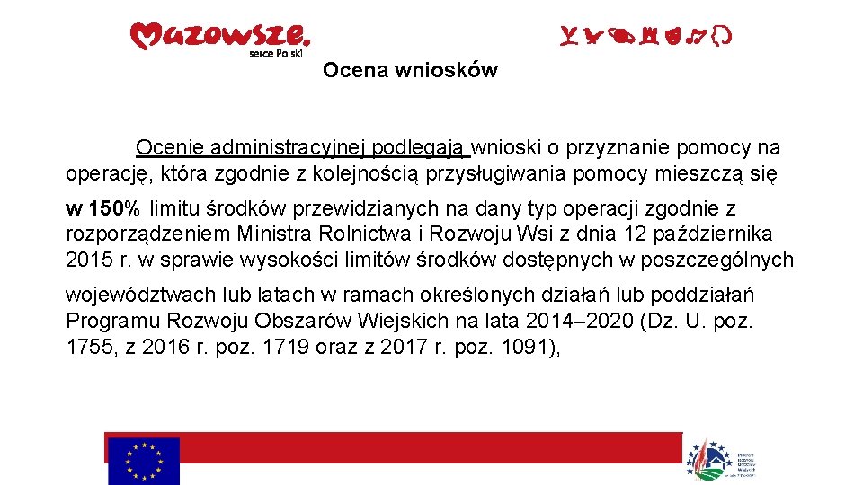 Ocena wniosków Ocenie administracyjnej podlegają wnioski o przyznanie pomocy na operację, która zgodnie z